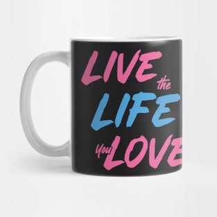 Live the Life You Love Mug